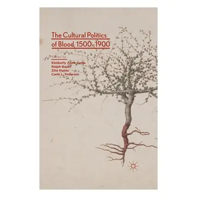 "The Cultural Politics of Blood, 1500-1900" - "" ("Coles Kimberly Anne")