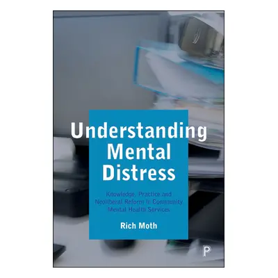 "Understanding Mental Distress: Knowledge, Practice and Neoliberal Reform in Community Mental He