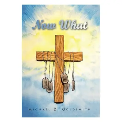 "Now What" - "" ("Goldsmith Michael D.")