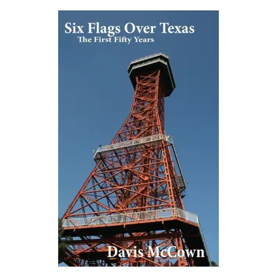 "Six Flags Over Texas: The First Fifty Years" - "" ("McCown Davis")