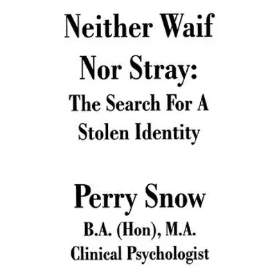 "Neither Waif Nor Stray: The Search for a Stolen Identity" - "" ("Snow Perry Allan")