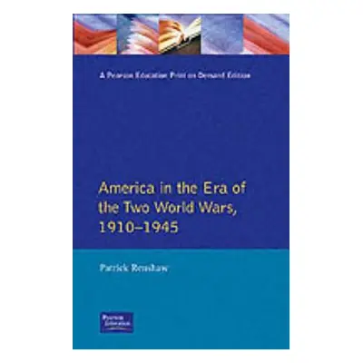 The Longman Companion to America: 1910-1945 (Renshaw Patrick)