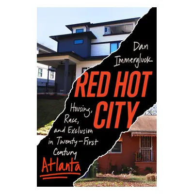 "Red Hot City: Housing, Race, and Exclusion in Twenty-First-Century Atlanta" - "" ("Immergluck D