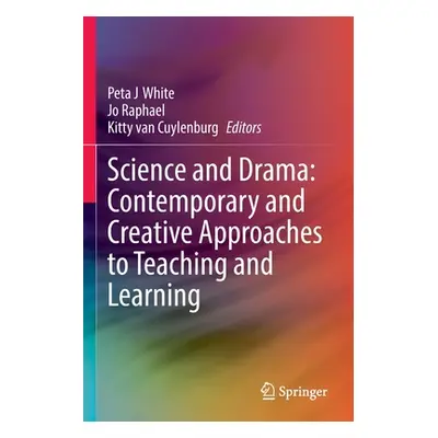 "Science and Drama: Contemporary and Creative Approaches to Teaching and Learning" - "" ("White 