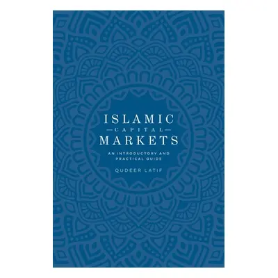 "Islamic Capital Markets: An Introductory and Practical Guide" - "" ("Latif Qudeer")