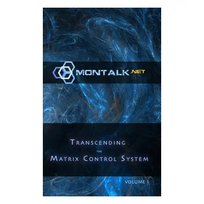 "Transcending the Matrix Control System, Vol. 1: Physical Print Archive of Montalk.net" - "" ("(