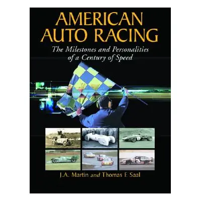 "American Auto Racing: The Milestones and Personalities of a Century of Speed" - "" ("Martin J. 