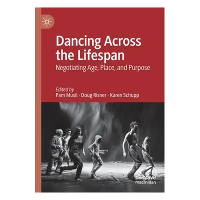 "Dancing Across the Lifespan: Negotiating Age, Place, and Purpose" - "" ("Musil Pam")