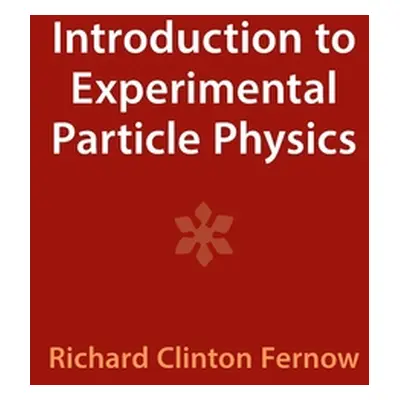 "Introduction to Experimental Particle Physics" - "" ("Fernow Richard Clinton")