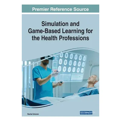 "Simulation and Game-Based Learning for the Health Professions" - "" ("Umoren Rachel")