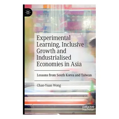 "Experimental Learning, Inclusive Growth and Industrialised Economies in Asia: Lessons from Sout