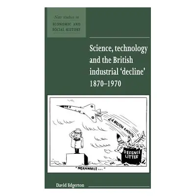 "Science, Technology and the British Industrial 'Decline', 1870-1970" - "" ("Edgerton David")