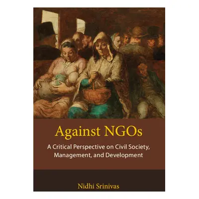 "Against Ngos: A Critical Perspective on Civil Society, Management and Development" - "" ("Srini