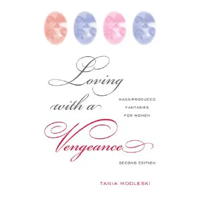 "Loving with a Vengeance: Mass Produced Fantasies for Women" - "" ("Modleski Tania")