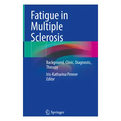 "Fatigue in Multiple Sclerosis: Background, Clinic, Diagnostic, Therapy" - "" ("Penner Iris-Kath