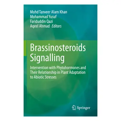 "Brassinosteroids Signalling: Intervention with Phytohormones and Their Relationship in Plant Ad