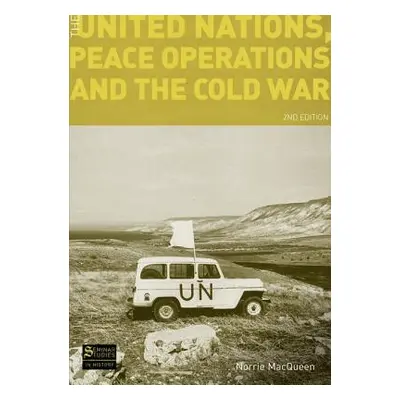 "The United Nations, Peace Operations and the Cold War" - "" ("Macqueen Norrie")