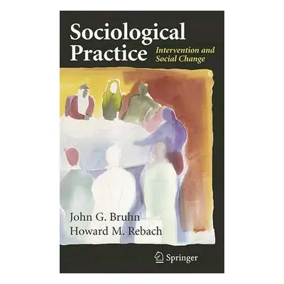 "Sociological Practice: Intervention and Social Change" - "" ("Bruhn John G.")