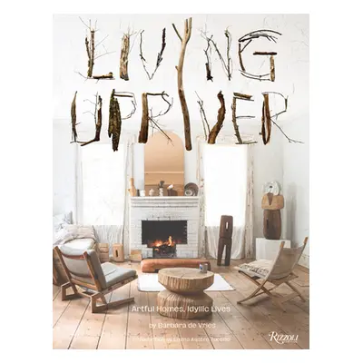 "Living Upriver: Artful Homes, Idyllic Lives" - "" ("de Vries Barbara")