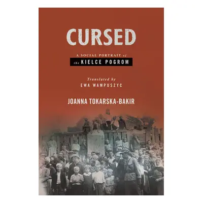 "Cursed: A Social Portrait of the Kielce Pogrom" - "" ("Tokarska-Bakir Joanna")