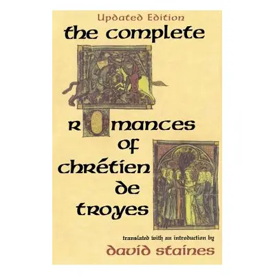 "The Complete Romances of Chrtien de Troyes" - "" ("Staines David")