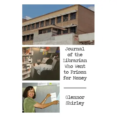 "Journal of the Librarian Who Went to Prison for Money" - "" ("Shirley Glennor")