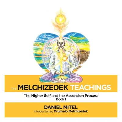 "The Melchizedek Teachings: The Higher Self and the Ascension Process" - "" ("Mitel Daniel")