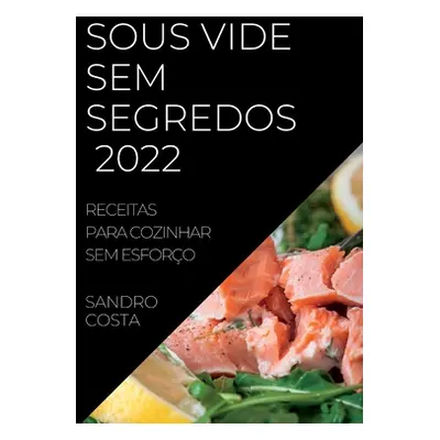 "Sous Vide Sem Segredos 2022: Receitas Para Cozinhar Sem Esforo" - "" ("Costa Sandro")