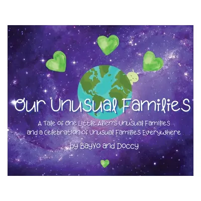 "Our Unusual Families: A Tale of One Little Alien's Unusual Families and a Celebration of Unusua