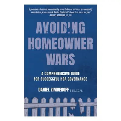 "Avoiding Homeowner Wars: A Comprehensive Guide for Successful HOA Governance" - "" ("Zimberoff 