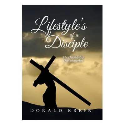 "Lifestyle's of a Disciple: The Discipleship Demonstration" - "" ("Krein Donald")