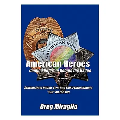 "American Heroes Coming Out from Behind the Badge: Stories from Police, Fire, and EMS Profession