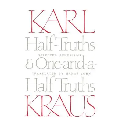 "Half-Truths and One-And-A-Half Truths: Selected Aphorisms" - "" ("Kraus Karl")