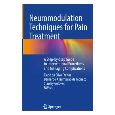 "Neuromodulation Techniques for Pain Treatment: A Step-By-Step Guide to Interventional Procedure