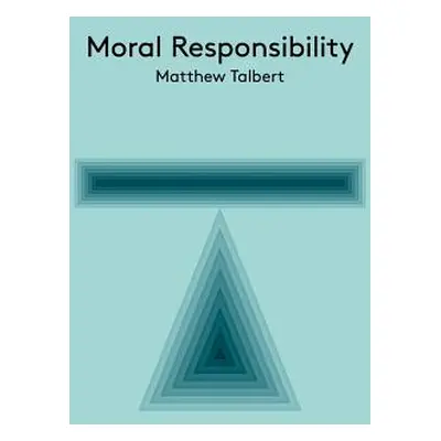 "Moral Responsibility" - "" ("Talbert Matthew")