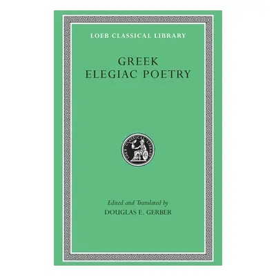 "Greek Elegiac Poetry: From the Seventh to the Fifth Centuries B.C." - "" ("Gerber Douglas E.")