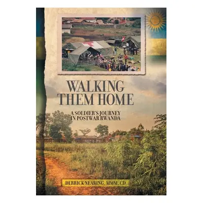 "Walking Them Home: A Soldier's Journey in Postwar Rwanda" - "" ("Nearing Derrick")