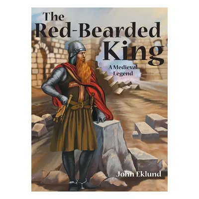 "The Red-Bearded King: A Medieval Legend" - "" ("Eklund John")