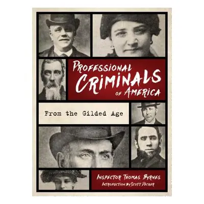 "Professional Criminals of America: From Gilded Age New York" - "" ("Byrnes Thomas")