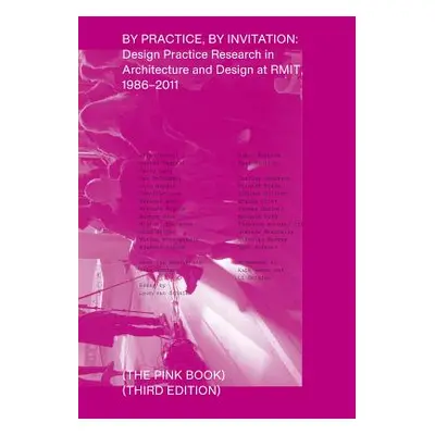 "By Practice, by Invitation: Design Practice Research in Architecture and Design at Rmit, 1986-2