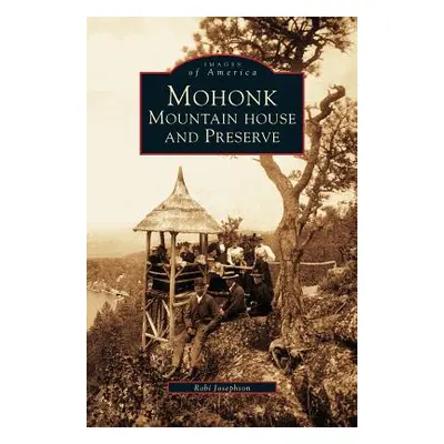 "Mohonk: Mountain House and Preserve" - "" ("Josephson Roberta A.")