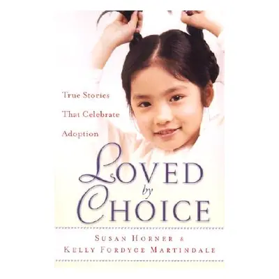 "Loved by Choice: True Stories That Celebrate Adoption" - "" ("Horner Susan")