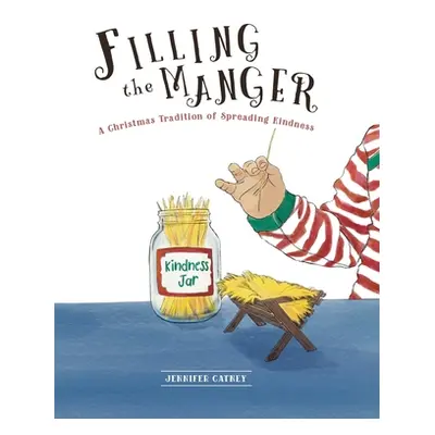 "Filling the Manger: A Christmas Tradition of Spreading Kindness" - "" ("Catney Jennifer")