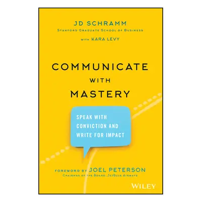 "Communicate with Mastery: Speak with Conviction and Write for Impact" - "" ("Schramm Jd")