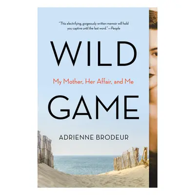 "Wild Game: My Mother, Her Secret, and Me" - "" ("Brodeur Adrienne")