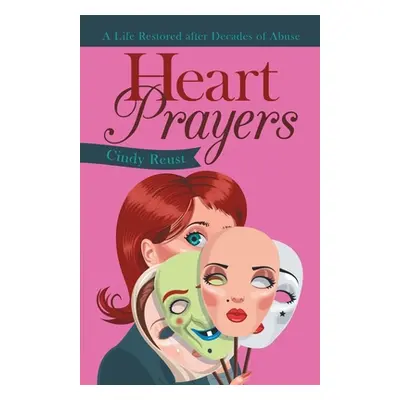 "Heart Prayers: A Life Restored After Decades of Abuse" - "" ("Reust Cindy")