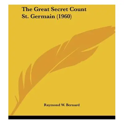 "The Great Secret Count St. Germain (1960)" - "" ("Bernard Raymond W.")