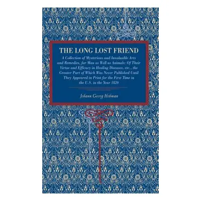 "The Long Lost Friend: A Collection of Mysterious and Invaluable Arts and Remedies, for Man as W