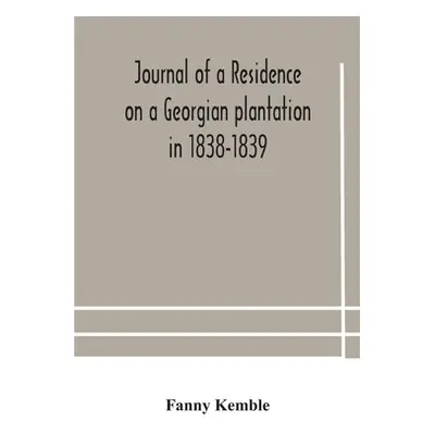 "Journal of a residence on a Georgian plantation in 1838-1839" - "" ("Kemble Fanny")