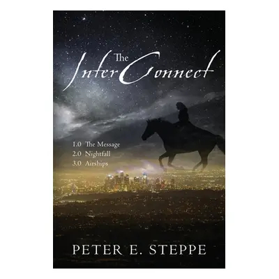 "The InterConnect: 1.0 The Message 2.0 Nightfall 3.0 Airships" - "" ("Steppe Peter E.")